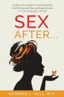 Sex After...: A Woman's Guide to Empowered and Enhanced Sexual Experiences in the Evolution of Life Cover Image