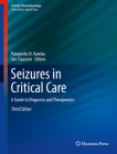 Seizures in Critical Care: A Guide to Diagnosis and Therapeutics (Current Clinical Neurology) By Panayiotis N. Varelas (Editor), Jan Claassen (Editor) Cover Image
