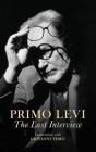 The Last Interview: Conversations with Giovanni Tesio By Primo Levi, Judith Woolf (Translator) Cover Image