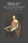 Philip IV and the Government of Spain, 1621 1665 Cover Image
