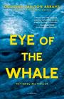 Eye of the Whale: A Novel By Douglas Carlton Abrams Cover Image