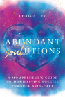 Abundant Soul-Utions: A Mompreneur's Guide to Manifesting Success Through Self-Care By Chris Atley Cover Image