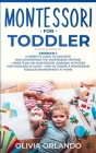 Montessori for Toddler: 3 books in 1 - A parent's guide to discover and understand the Montessori Method - More than 100 activities for toddle By Olivia Orlando Cover Image