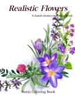 Realistic Flowers - A hand-drawn coloring book: Coloring Books For Adults Featuring Beautiful Floral Patterns, Bouquets, Wreaths, Swirls, Decorations, By Sumu Coloring Book Cover Image