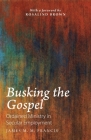 Busking the Gospel: Ordained Ministry in Secular Employment By James M. M. Francis, Rosalind Brown (Foreword by) Cover Image