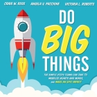 Do Big Things Lib/E: The Simple Steps Teams Can Take to Mobilize Hearts and Minds, and Make an Epic Impact By Victoria Roberts, Dara Rosenberg (Read by), Angela V. Paccione Cover Image