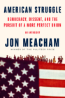 American Struggle: Democracy, Dissent, and the Pursuit of a More Perfect Union: An Anthology By Jon Meacham Cover Image