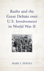 Radio and the Great Debate over U.S. Involvement in World War II By Mark S. Byrnes Cover Image