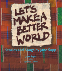 Let's Make a Better World: Stories and Songs by Jane Sapp Cover Image