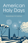 American Holy Days: The Heart and Soul of Our National Holidays By Boardman W. Kathan Cover Image