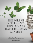 The Role of Intelligence, Impulse, and Habit in Human Conduct: A Social Psychological Perspective By Luke Phil Russell Cover Image