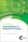 Intensification of Biobased Processes (Green Chemistry #55) By Andrzej Górak (Editor), Andrzej Stankiewicz (Editor) Cover Image