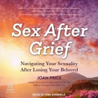 Sex After Grief: Navigating Your Sexuality After Losing Your Beloved Cover Image