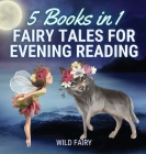 Fairy Tales for Evening Reading: 5 Books in 1 By Wild Fairy Cover Image