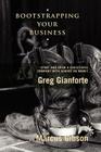 Bootstrapping Your Business: Start and Grow a Successful Company with Almost No Money By Greg Gianforte, Marcus Gibson Cover Image