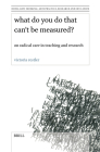 What Do You Do That Can't Be Measured?: On Radical Care in Teaching and Research (Doing Arts Thinking: Arts Practice #12) By Victoria Restler Cover Image
