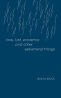 love, lust, existence and other ephemeral things By Debra Black Cover Image