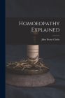 Homoeopathy Explained By John Henry 1852-1931 Clarke Cover Image