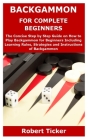 Backgammon for Complete Beginners: The Concise Step by Step Guide on How to Play Backgammon for Beginners Including Learning Rules, Strategies and Ins By Robert Ticker Cover Image