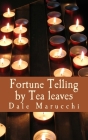 Fortune Telling by Tealeaves By Craig Marucchi (Editor), Dale Marucchi Cover Image
