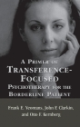 A Primer of Transference-Focused Psychotherapy for the Borderline Patient By Frank E. Yeomans, John F. Clarkin, Otto F. Kernberg Cover Image