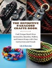The Definitive Paracord Crafts Book: Craft Unique Beach Wear Accessories, Bracelets, Wallets, and Camera Straps with Clear Instructions and Visuals Cover Image