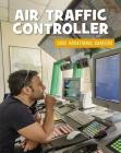 Air Traffic Controller (21st Century Skills Library: Cool Vocational Careers) By Ellen Labrecque Cover Image