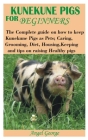 Kunekune Pigs for Beginners: The Complete guide on how to keep Kunekune Pigs as Pets; Caring, Grooming, Diet, Housing, Keeping and tips on raising By Angel George Cover Image