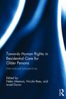 Towards Human Rights in Residential Care for Older Persons: International Perspectives (Routledge Research in Human Rights Law) By Helen Meenan (Editor), Nicola Rees (Editor), Israel Doron (Editor) Cover Image