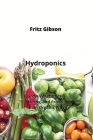 Hydroponics: Grow Vegetables, Herbs, and Fruits in an Organic Way Cover Image
