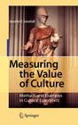 Measuring the Value of Culture: Methods and Examples in Cultural Economics By Jeanette D. Snowball Cover Image