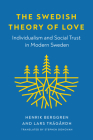 The Swedish Theory of Love: Individualism and Social Trust in Modern Sweden (New Directions in Scandinavian Studies) By Henrik Berggren, Lars Trägårdh, Stephen Donovan (Translator) Cover Image