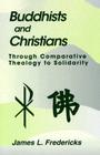 Buddhists and Christians: Through Comparative Theology to Solidarity (Faith Meets Faith) Cover Image