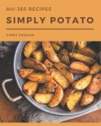 Ah! 365 Simply Potato Recipes: Keep Calm and Try Simply Potato Cookbook By Cindy Keegan Cover Image