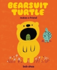 Bearsuit Turtle Makes a Friend: A Picture Book By Bob Shea Cover Image