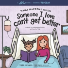 What Happens When Someone I Love Can't Get Better: A Book to Prepare and Cope with End of Life Cover Image