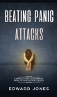 Beating Panic Attacks: 5 Simple Steps To Eliminate Panic Attacks Effortlessly By Ed Jones Cover Image