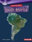 Learning about South America (Searchlight Books (TM) -- Do You Know the Continents?) Cover Image