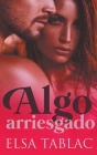 Algo arriesgado By Elsa Tablac Cover Image
