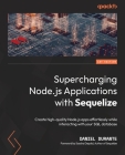 Supercharging Node.js Applications with Sequelize: Create high-quality Node.js apps effortlessly while interacting with your SQL database By Daniel Durante Cover Image