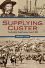 Supplying Custer: The Powder River Supply Depot, 1876 By Gerald R. Clark Cover Image