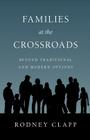 Families at the Crossroads: Beyond Tradition Modern Options By Rodney R. Clapp Cover Image