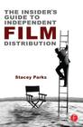 The Insider's Guide to Independent Film Distribution By Stacey Parks Cover Image
