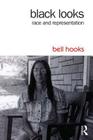 Black Looks: Race and Representation By Bell Hooks Cover Image