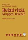 Relativität, Gruppen, Teilchen: Spezielle Relativitätstheorie ALS Grundlage Der Feld- Und Teilchenphysik Cover Image