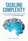 Tackling Complexity: Tough-Love Interactions To Navigate Uncertainty, Promote Positivity, and Deliver Performance Excellence By Anu Rathninde Cover Image