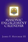 Masonic Engagement Calendar By James F. Hatcher III Cover Image