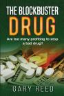The Blockbuster Drug: Are too many profiting to stop a bad drug? By Gary Reed Cover Image