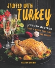 Stuffed with Turkey: Turkey Recipes That's Worth Your Time and Effort By Heston Brown Cover Image