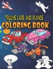 Trucks, Cars and Planes Coloring Book: A Transportation Coloring Book with Things That GO! By Doodles For Days Cover Image
